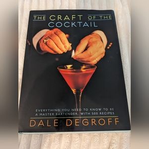 The craft of the cocktail -Dale Degroff